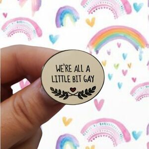 We're all a little bit gay enamel pin